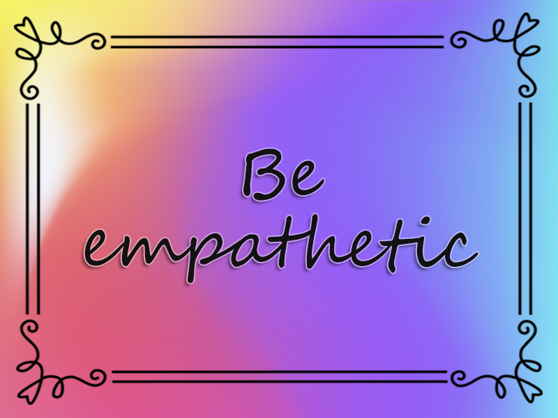 Be Empathetic