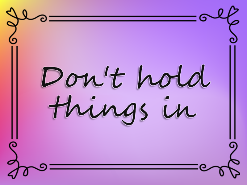 marriage advice: Don't Hold Things in