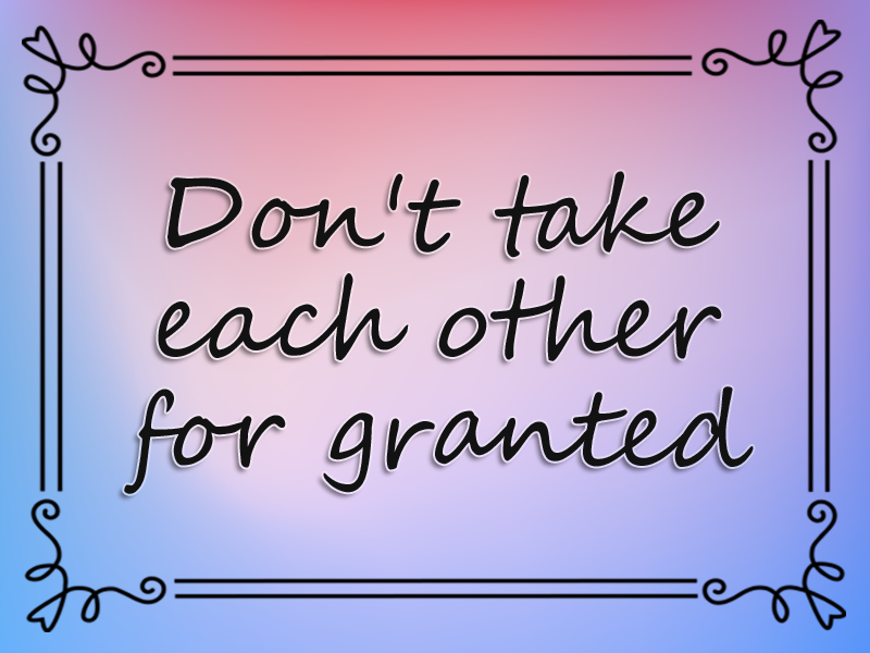 marriage advice: Don't Take Each Other for Granted