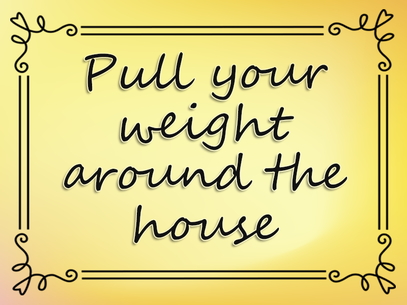 Pull Your Weight Around the House