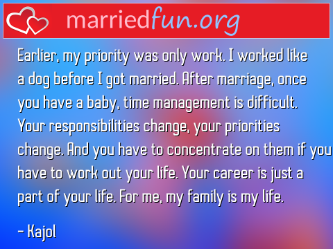 Earlier, my priority was only work. I ...  quote by Kajol