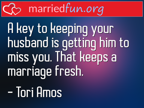 A key to keeping your husband is ...  quote by Tori Amos