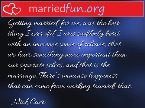 Getting married, for me, was the best ...  quote by Nick Cave