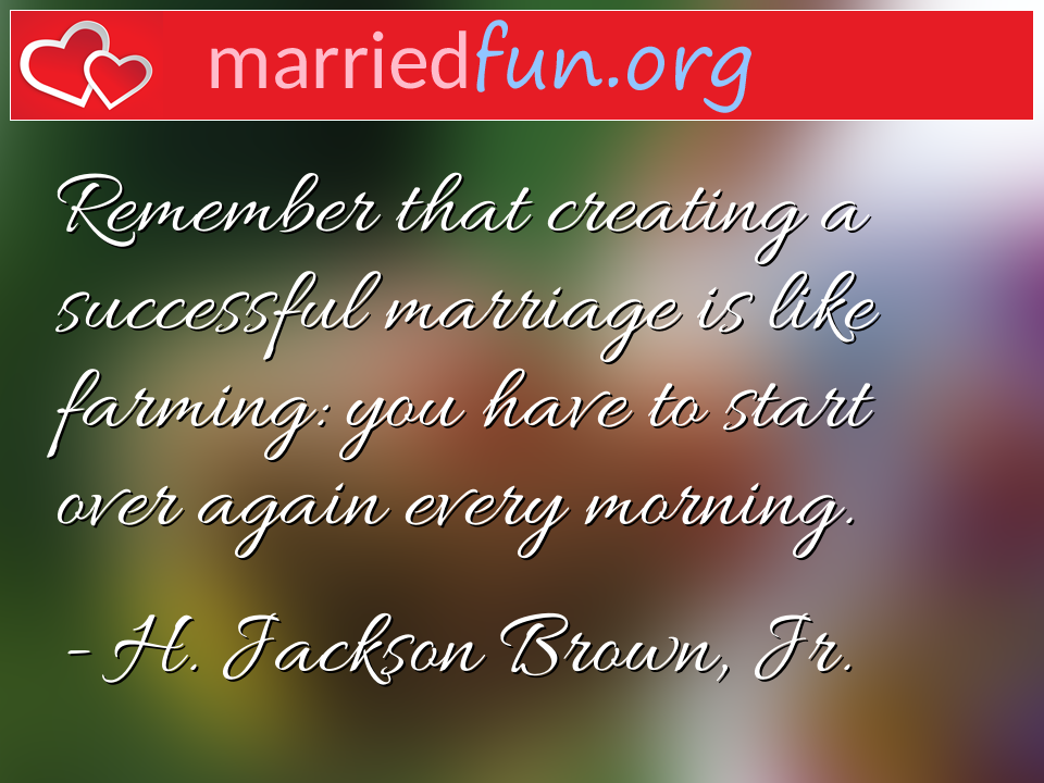 H. Jackson Brown, Jr. Quote - Remember that creating a successful marriage is ... 