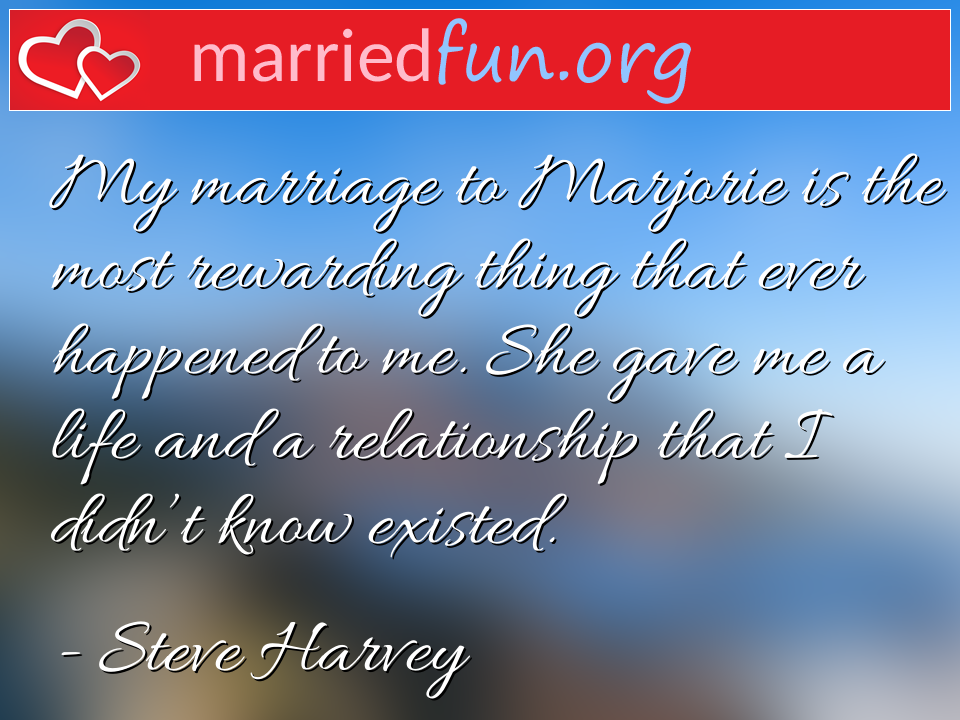 Steve Harvey Quote - My marriage to Marjorie is the most rewarding ... 