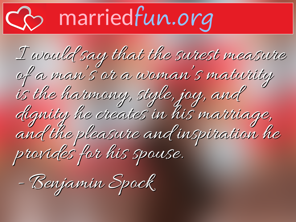 Benjamin Spock Quote - I would say that the surest measure of a man's or ... 