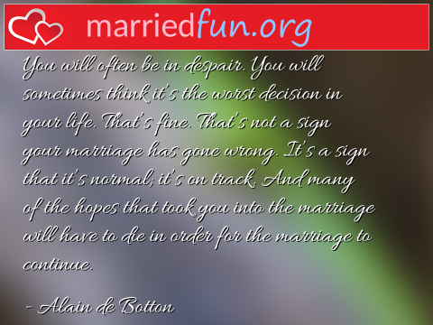 Marriage Quote by Alain de Botton - You will often be in despair. You will ... 
