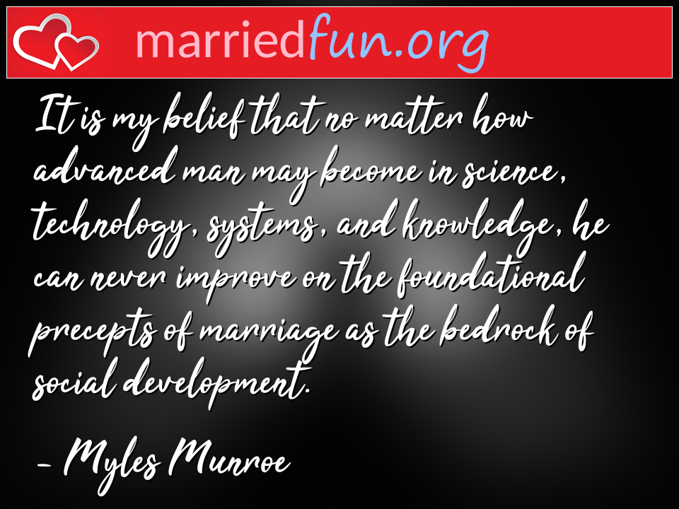 Myles Munroe Quote - It is my belief that no matter how advanced man ... 