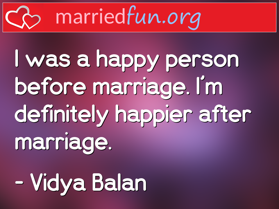 Vidya Balan Quote - I was a happy person before marriage. I'm ... 