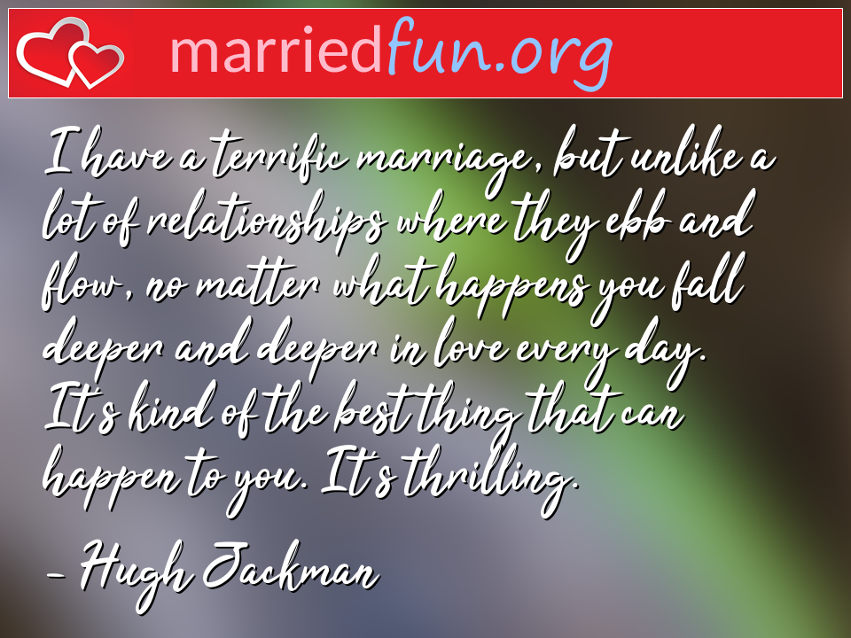 Hugh Jackman Quote - I have a terrific marriage, but unlike a lot of ... 