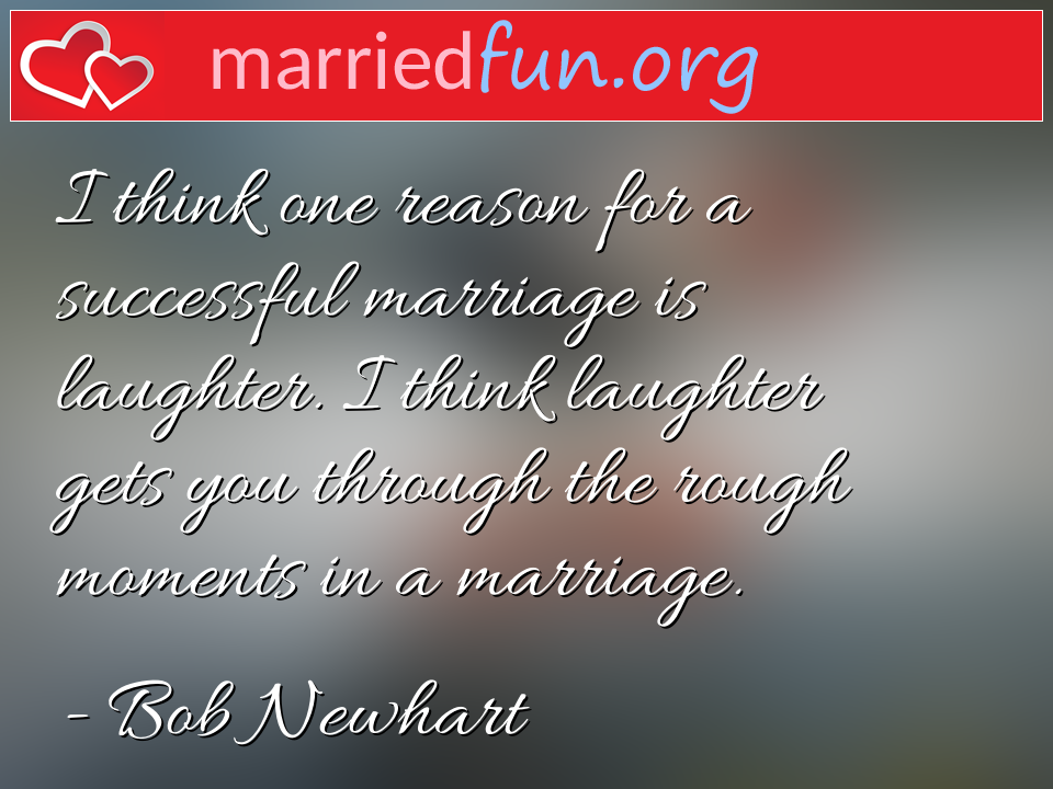 Bob Newhart Quote - I think one reason for a successful marriage is ... 