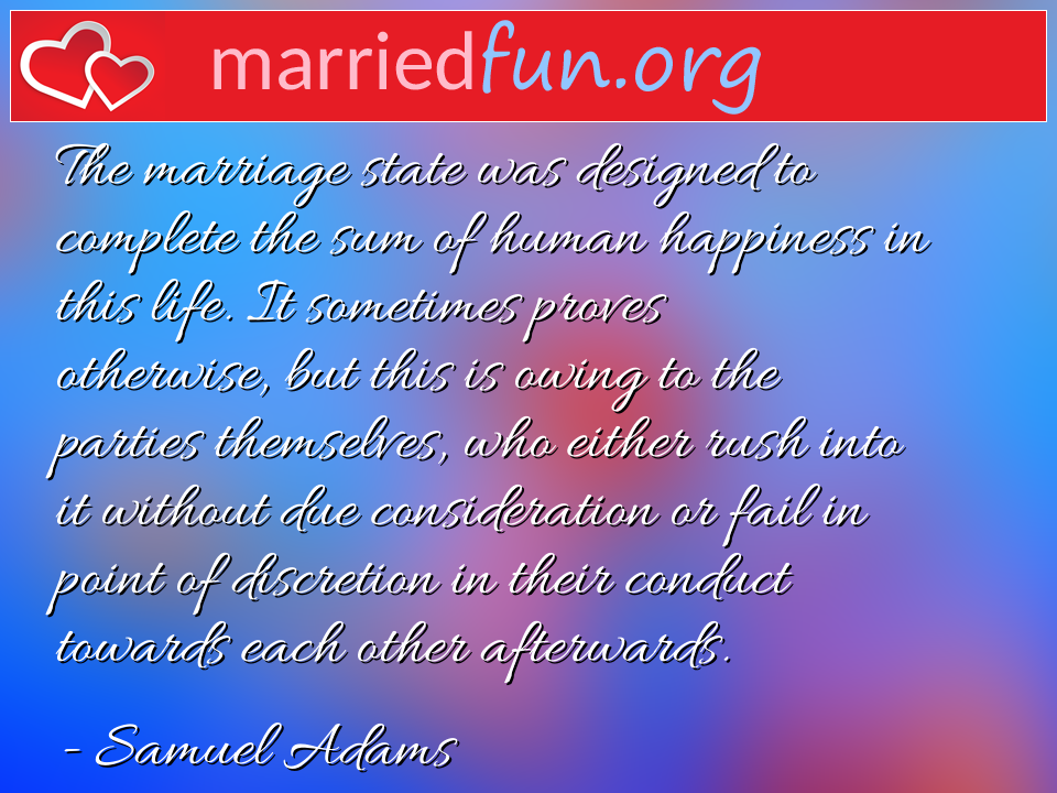 Samuel Adams Quote - The marriage state was designed to complete the ... 
