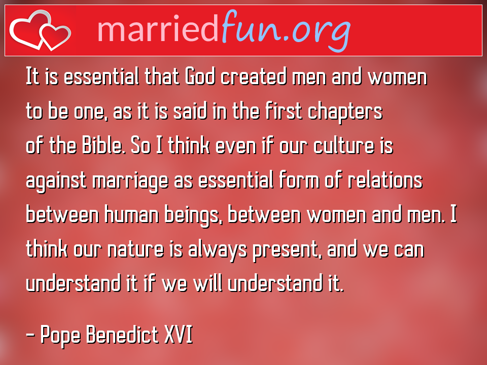 Pope Benedict XVI Quote - It is essential that God created men and women to ... 