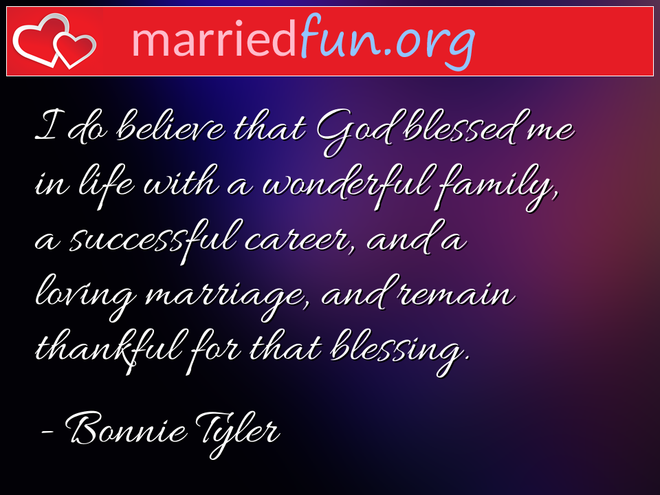 Bonnie Tyler Quote - I do believe that God blessed me in life with a ... 