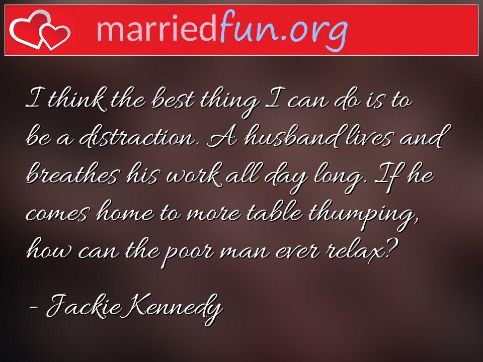 Jackie Kennedy Quote - I think the best thing I can do is to be a ... 