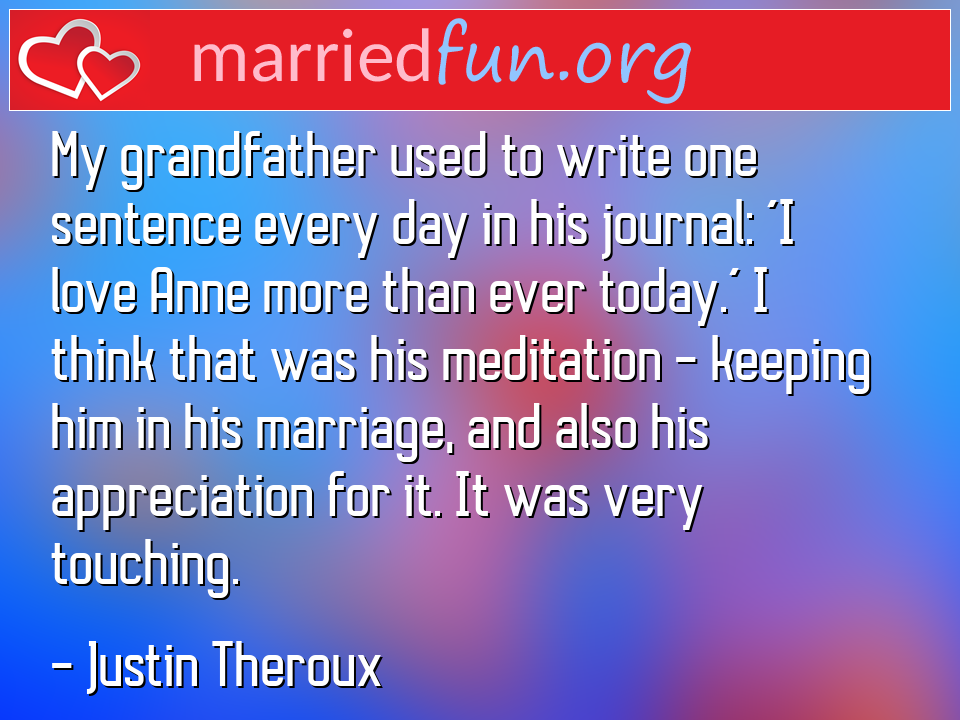 Justin Theroux Quote - My grandfather used to write one sentence every ... 