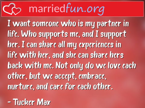 I want someone who is my partner in ...  quote by Tucker Max