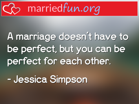 A marriage doesn't have to be perfect, ...  quote by Jessica Simpson