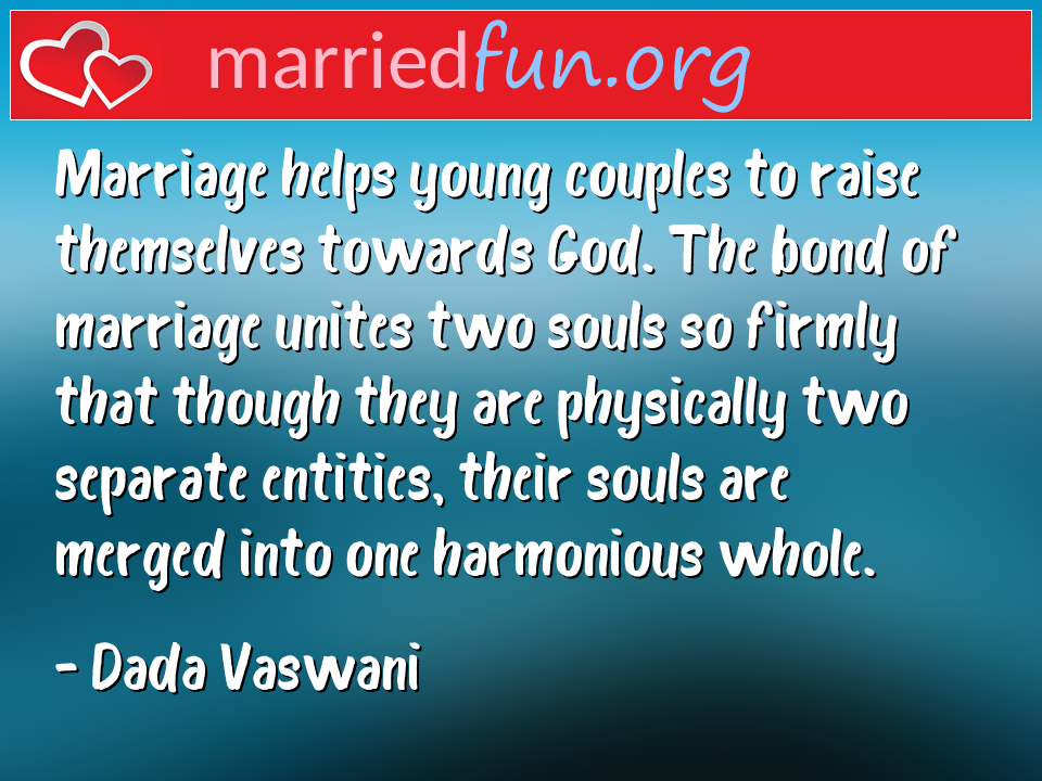 Dada Vaswani Quote - Marriage helps young couples to raise themselves ... 
