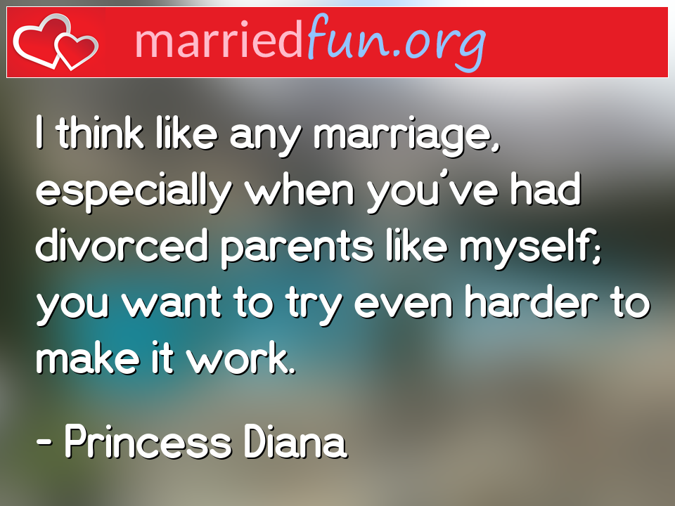 Princess Diana Quote - I think like any marriage, especially when you've ... 