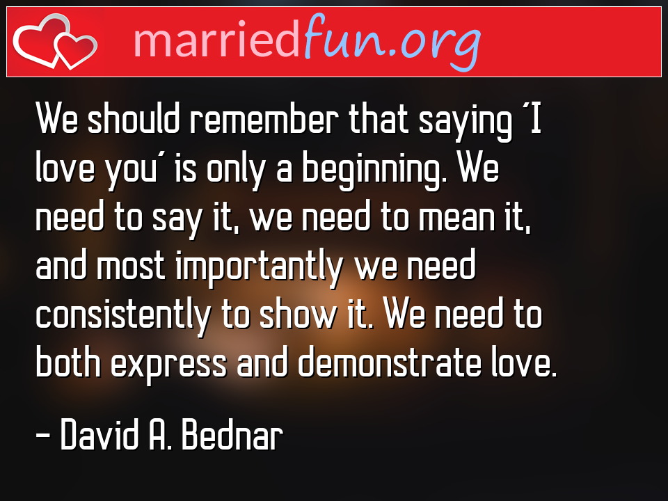 David A. Bednar Quote - We should remember that saying 'I love you' is ... 