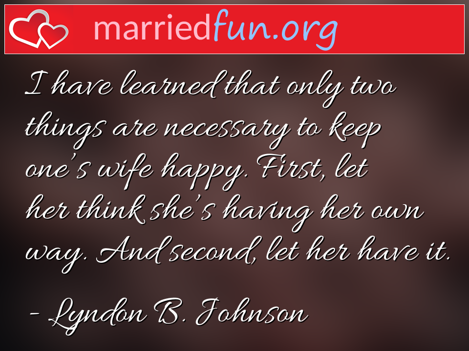 Lyndon B. Johnson Quote - I have learned that only two things are necessary ... 